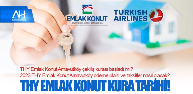 THY Emlak Konut Arnavutköy çekiliş kurası başladı mı? 2023 THY Emlak Konut Arnavutköy ödeme planı ve taksitler nasıl olacak? THY EMLAK KONUT KURA TARİHİ!