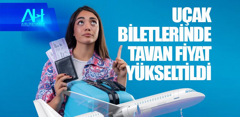 Yurt içi uçak biletlerinin tavan fiyatlarında artış yapıldı