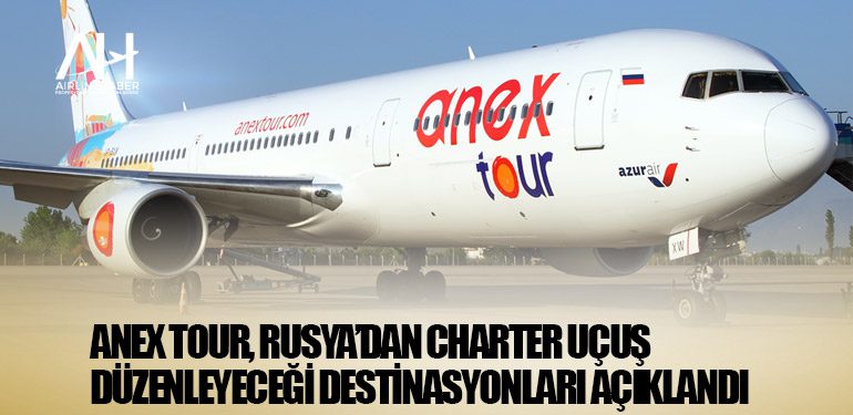 ANEX Tour, Rusya’dan charter uçuş düzenleyeceği destinasyonları açıklandı