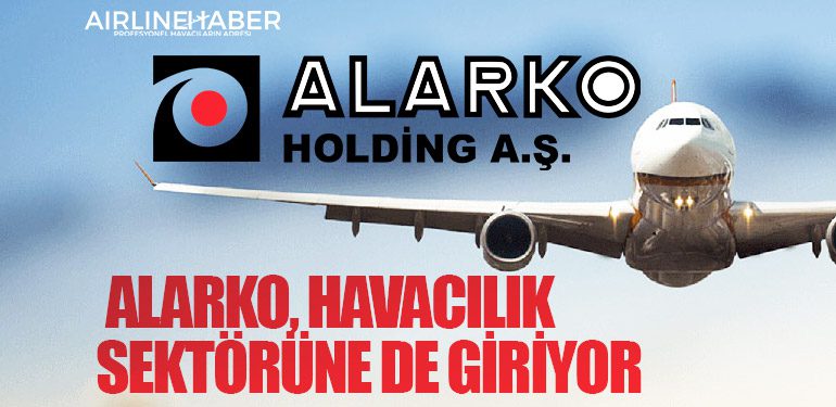 Alarko, havacılık sektörüne de giriyor