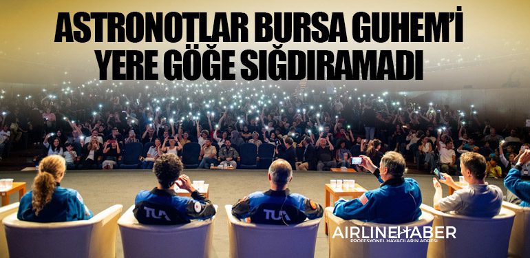 Astronotlar Bursa GUHEM’i yere göğe sığdıramadı