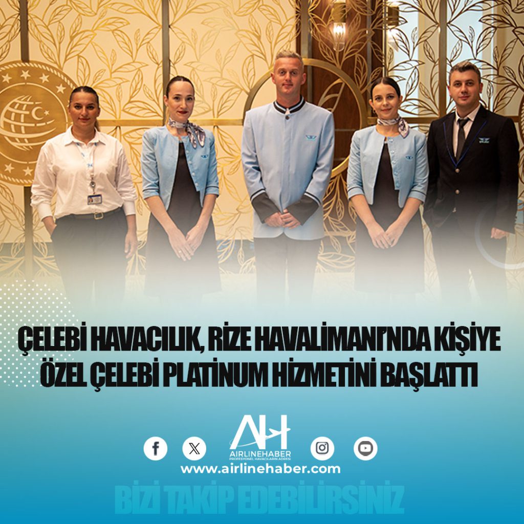 Çelebi Havacılık, Rize Havalimanı’nda kişiye özel Çelebi Platinum hizmetini başlattı