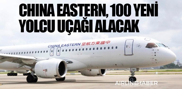 China Eastern, 100 yeni yolcu uçağı alacak