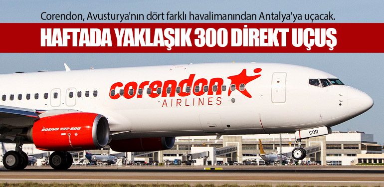 Corendon, Avusturya'nın dört farklı havalimanından Antalya'ya uçacak. Haftada yaklaşık 300 direkt uçuş