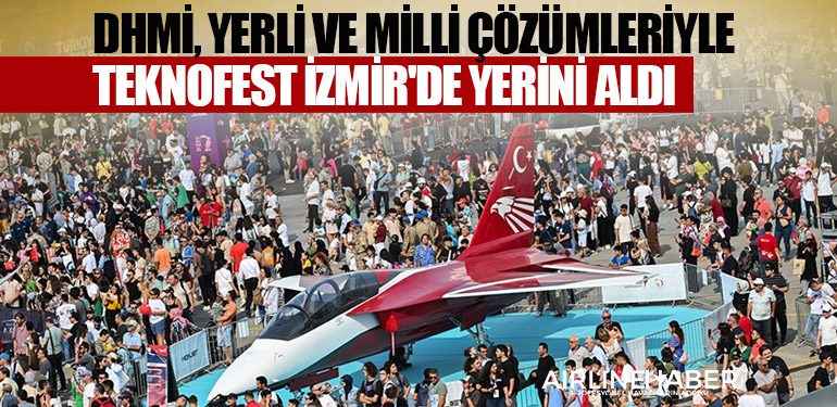 DHMİ, yerli ve milli çözümleriyle TEKNOFEST İzmir'de yerini aldı