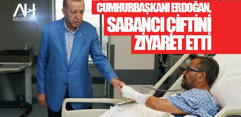 Cumhurbaşkanı Erdoğan, Sabancı çiftini ziyaret etti