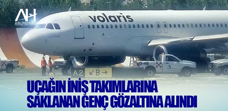 Uçağın iniş takımlarına saklanan genç gözaltına alındı