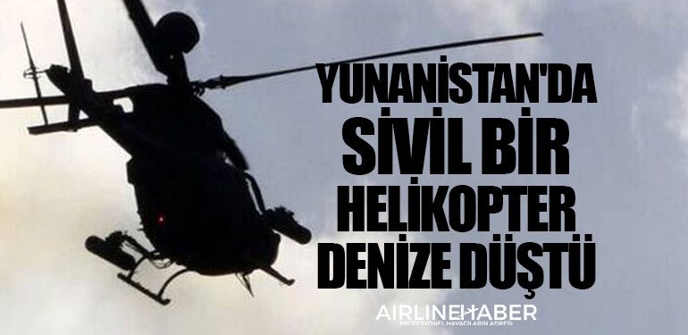 Yunanistan'da sivil bir helikopter denize düştü