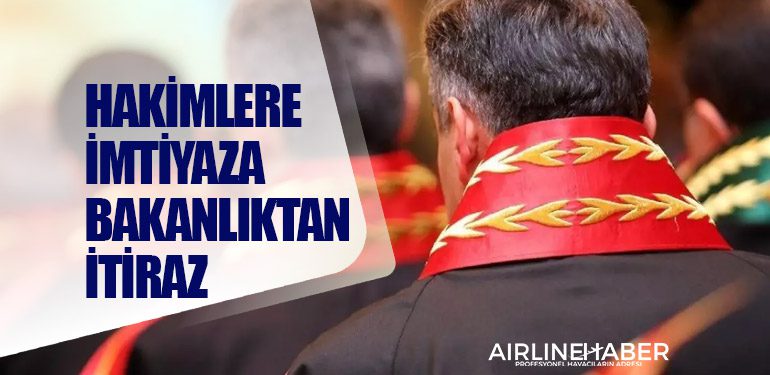 Hakimlere imtiyaza Bakanlıktan itiraz