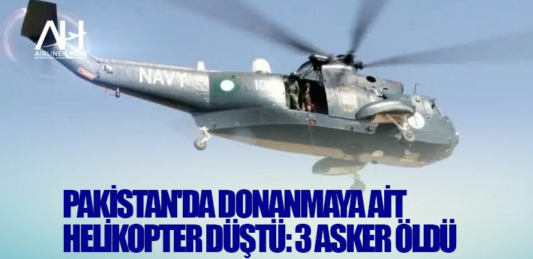 Pakistan'da donanmaya ait helikopter düştü: 3 asker öldü