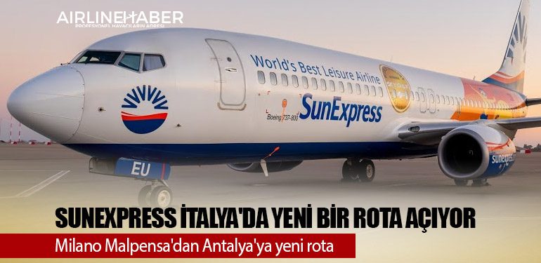 Sunexpress 2024 yılında İtalya'da yeni bir rota açıyor. Milano Malpensa'dan Antalya'ya yeni rota