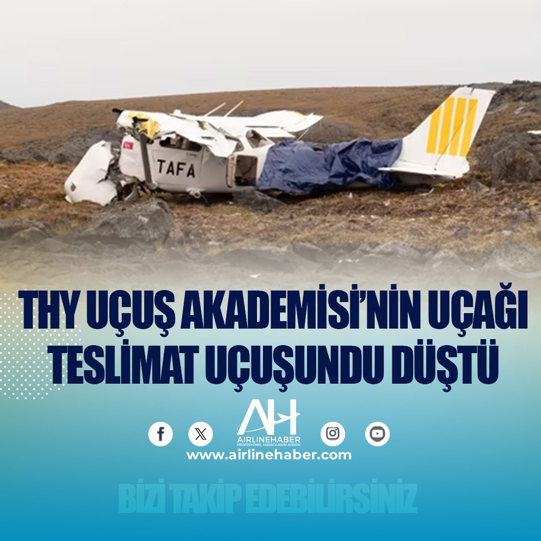 THY Uçuş Akademisi’nin uçağı teslimat uçuşundu düştü