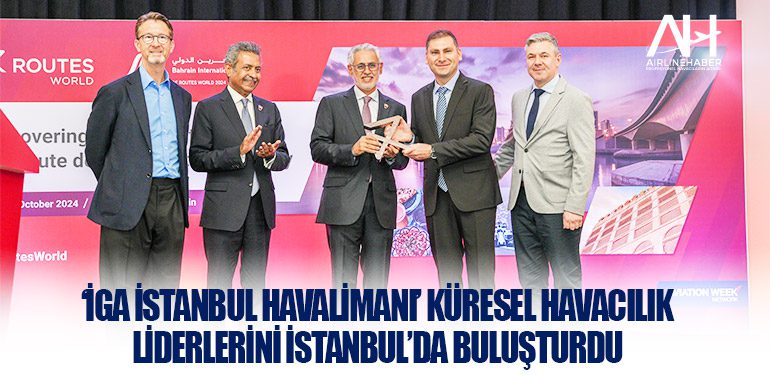 ‘İGA İstanbul Havalimanı’ Küresel havacılık liderlerini İstanbul’da buluşturdu