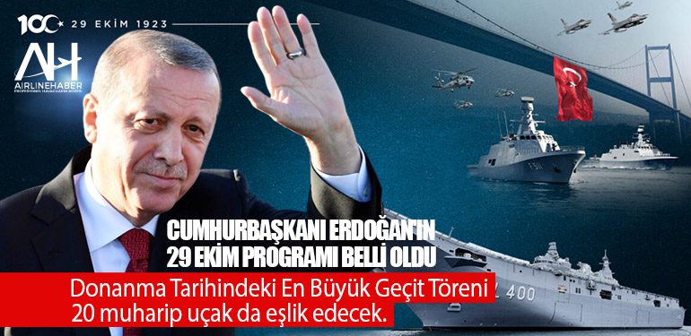 Cumhurbaşkanı Erdoğan'ın 29 Ekim programı belli oldu. Donanma Tarihindeki En Büyük Geçit Töreni. 20 muharip uçak da eşlik edecek.