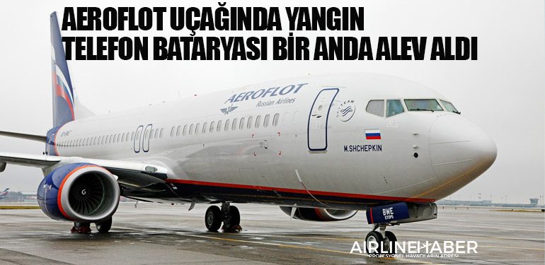 Aeroflot uçağında yangın: Telefon bataryası bir anda alev aldı