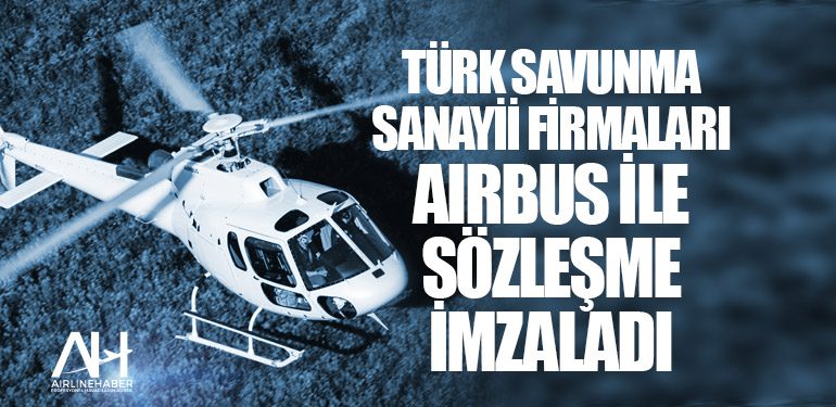 Türk savunma sanayii firmaları Airbus ile sözleşme imzaladı