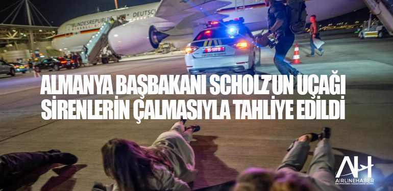 Almanya Başbakanı Scholz’un uçağı sirenlerin çalmasıyla tahliye edildi