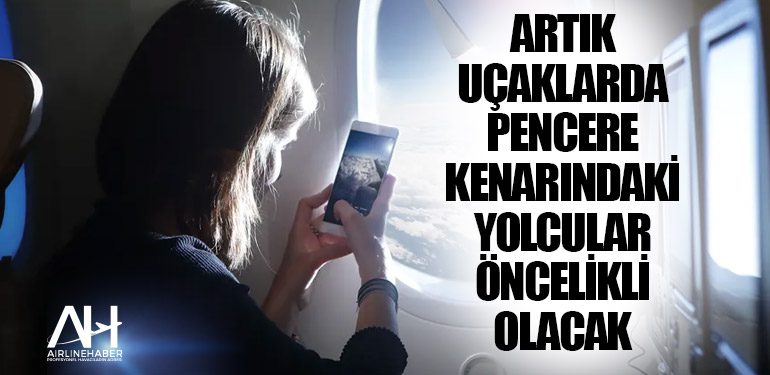 Artık uçaklarda pencere kenarındaki yolcular öncelikli olacak