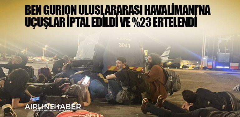 Ben Gurion Uluslararası Havalimanı’na uçuşlar iptal edildi ve yüzde 23 ertelendi