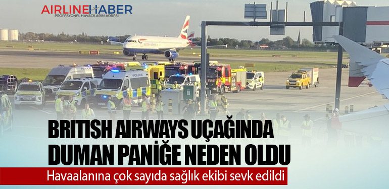 British Airways uçağında duman paniğe neden oldu. Havaalanına çok sayıda sağlık ekibi sevk edildi