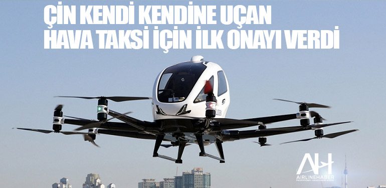 Çin kendi kendine uçan hava taksi için ilk onayı verdi