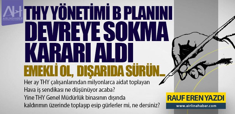 Emekli Ol, Dışarıda Sürün... THY yönetimi B planını devreye sokma kararı aldı