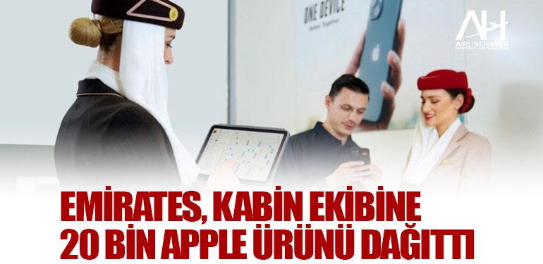 Emirates, kabin ekibine 20 bin Apple ürünü dağıttı