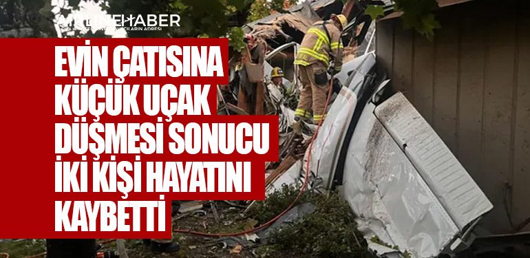 Evin çatısına küçük uçak düşmesi sonucu iki kişi hayatını kaybetti