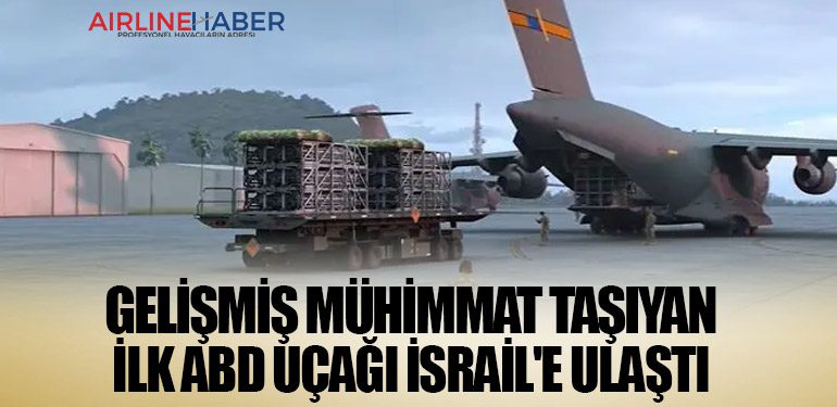 Gelişmiş mühimmat taşıyan ilk ABD uçağı İsrail'e ulaştı