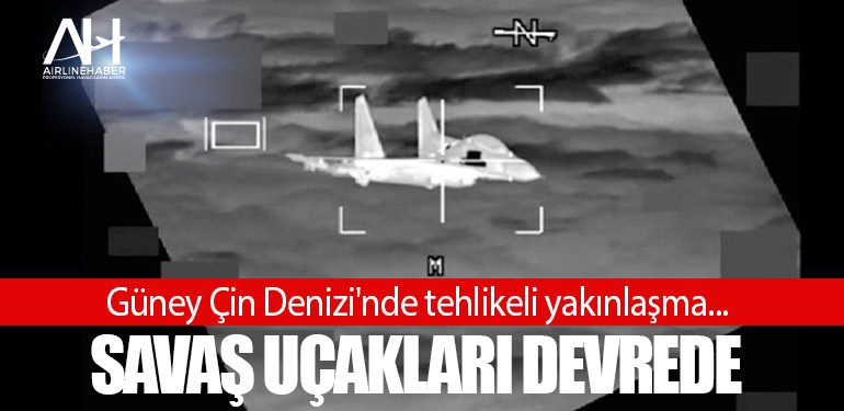 Güney Çin Denizi'nde tehlikeli yakınlaşma... Savaş uçakları devrede