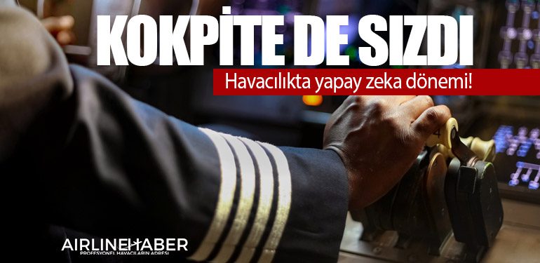 Kokpite de sızdı: Havacılıkta yapay zeka dönemi!