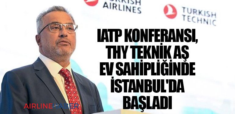 IATP Konferansı, THY Teknik AŞ ev sahipliğinde İstanbul'da başladı