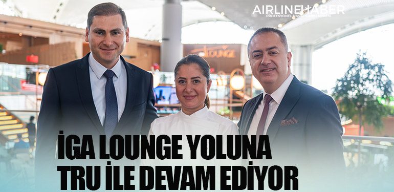 İGA Lounge yoluna TRU ile devam ediyor