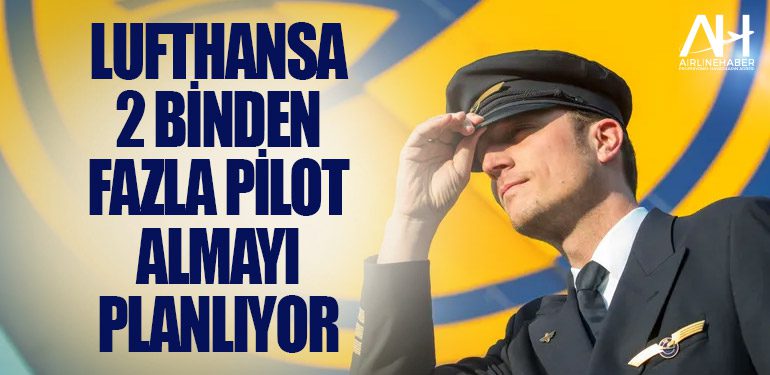 Lufthansa 2 binden fazla pilot almayı planlıyor