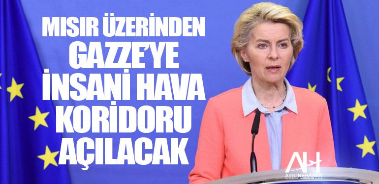 Mısır üzerinden Gazze’ye insani hava koridoru açılacak