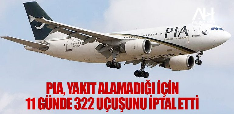 PIA, yakıt alamadığı için 11 günde 322 uçuşunu iptal etti