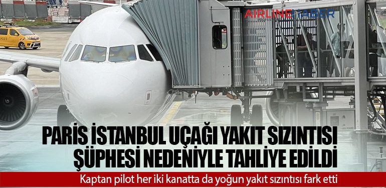 Paris İstanbul uçağı yakıt sızıntısı şüphesi nedeniyle tahliye edildi