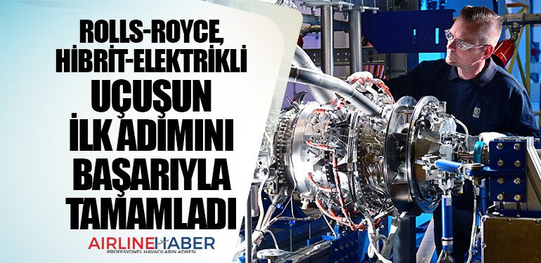 Rolls-Royce, hibrit-elektrikli uçuş için adımını başarıyla tamamladı