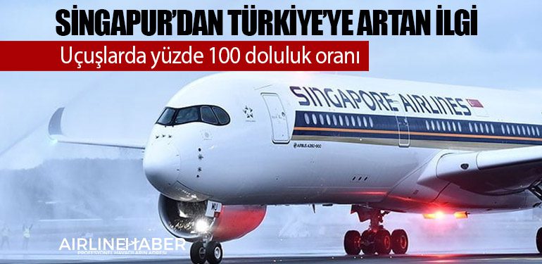 Singapur’dan Türkiye’ye artan ilgi! Uçuşlarda yüzde 100 doluluk oranı