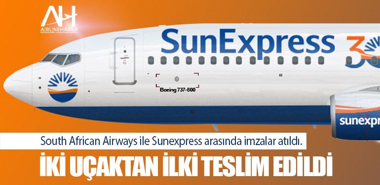 South African Airways ile Sunexpress arasında imzalar atıldı. İki uçaktan ilki teslim edildi