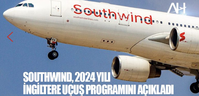 Southwind, 2024 yılı İngiltere uçuş programını açıkladı