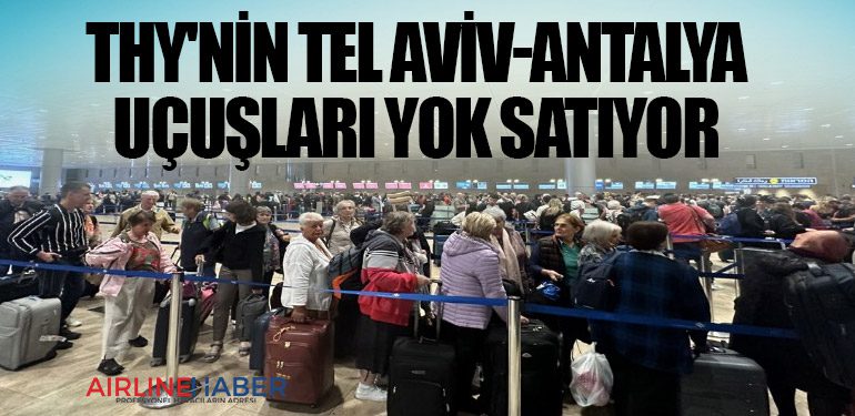 THY'nin Tel Aviv-Antalya uçuşları yok satıyor