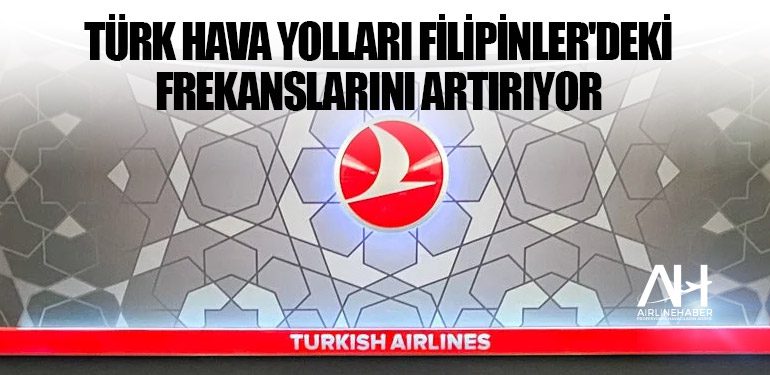 Türk Hava Yolları Filipinler'deki frekanslarını artırıyor