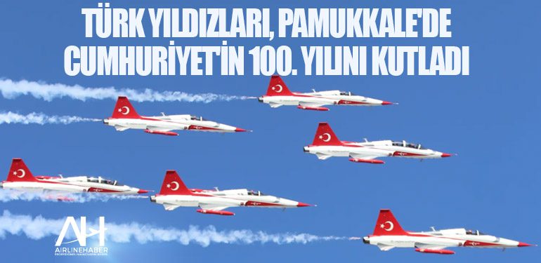 Türk Yıldızları, Pamukkale'de Cumhuriyet'in 100. yılını kutladı