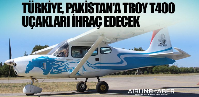 Türkiye, Pakistan'a TROY T400 uçakları ihraç edecek