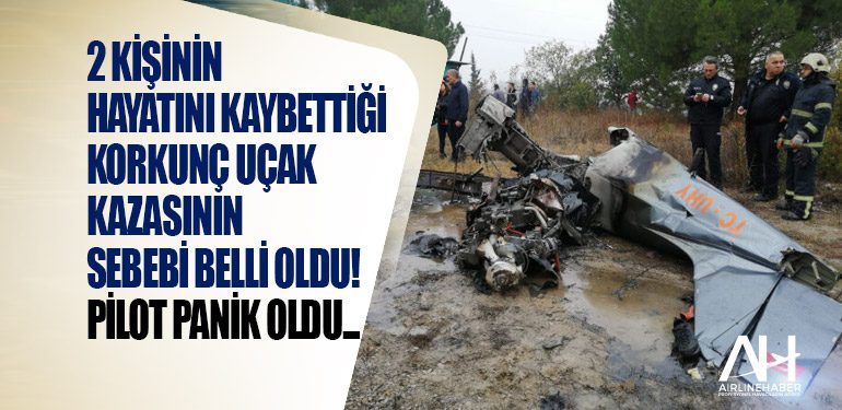 2 kişinin hayatını kaybettiği korkunç uçak kazasının sebebi belli oldu! Pilot panik oldu...