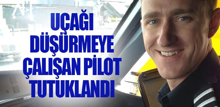 Uçağı düşürmeye çalışan pilot tutuklandı