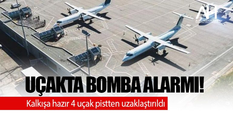 Uçakta bomba alarmı! Kalkışa hazır 4 uçak pistten uzaklaştırıldı