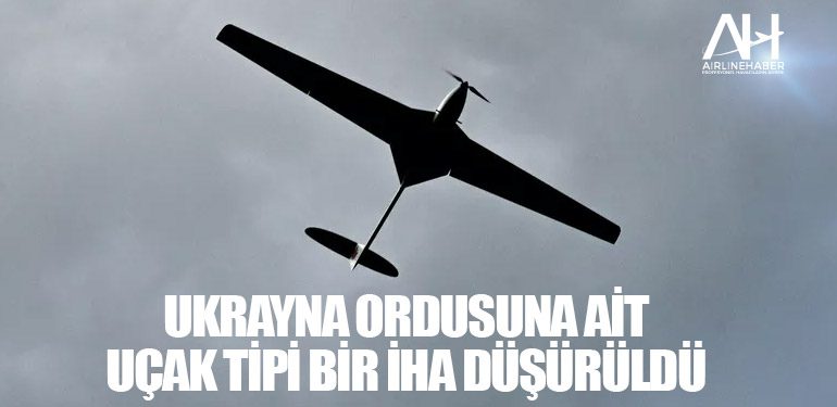 Ukrayna ordusuna ait uçak tipi bir İHA düşürüldü