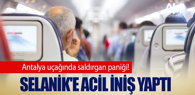 Antalya uçağında saldırgan paniği! Selanik'e acil iniş yaptı